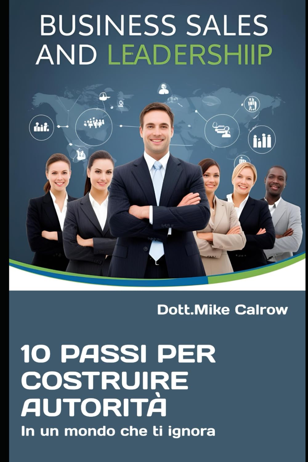 10 passi per costruire autorità in un mondo che ti ignora: Come Diventare il Punto di Riferimento nel Tuo Settore (Anche Partendo da Zero) (DOMINIO ... Vendere, Comandare e Vincere nel Business)