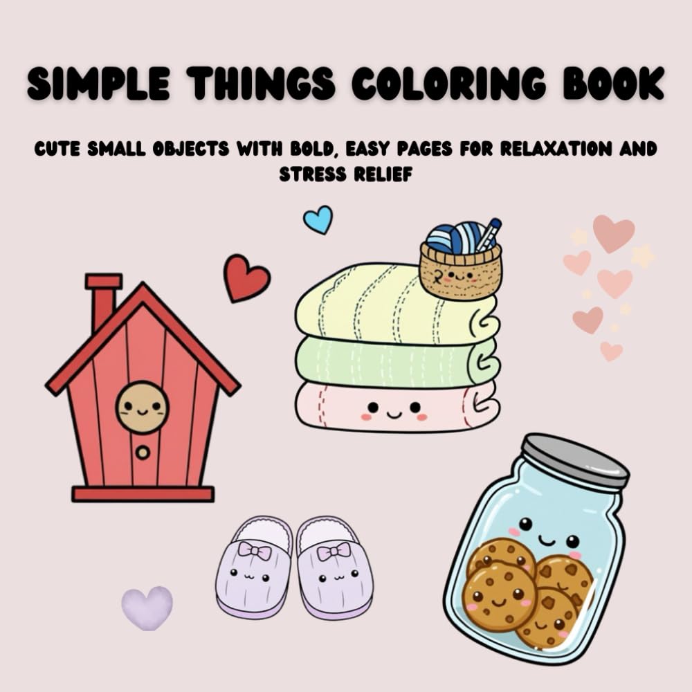 Simple Things Coloring Book: Cute Small Objects with Bold, Easy Pages for Relaxation and Stress Relief
