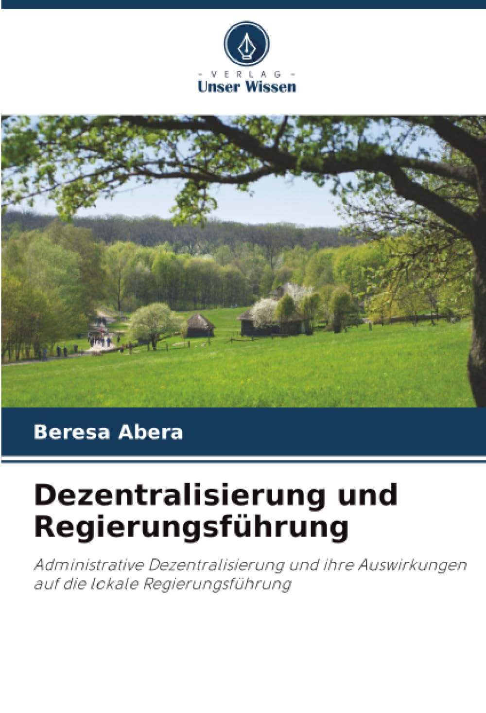 Dezentralisierung und Regierungsführung: Administrative Dezentralisierung und ihre Auswirkungen auf die lokale Regierungsführung