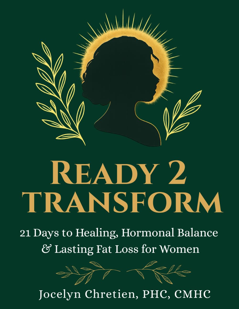 Ready to Transform: 21 Days to Healing Hormones, Resetting Metabolism, and Releasing Fat Naturally… God’s Way