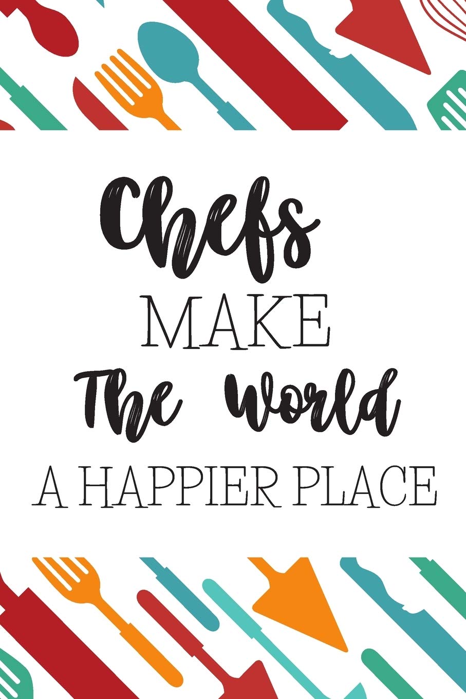 Chefs Make The World A Happier Place!: Gifts For Chefs: Blank Paperback Journal: Great Greeting Card Alternative! Includes Coloring Page! Paperback – 25 November 2019