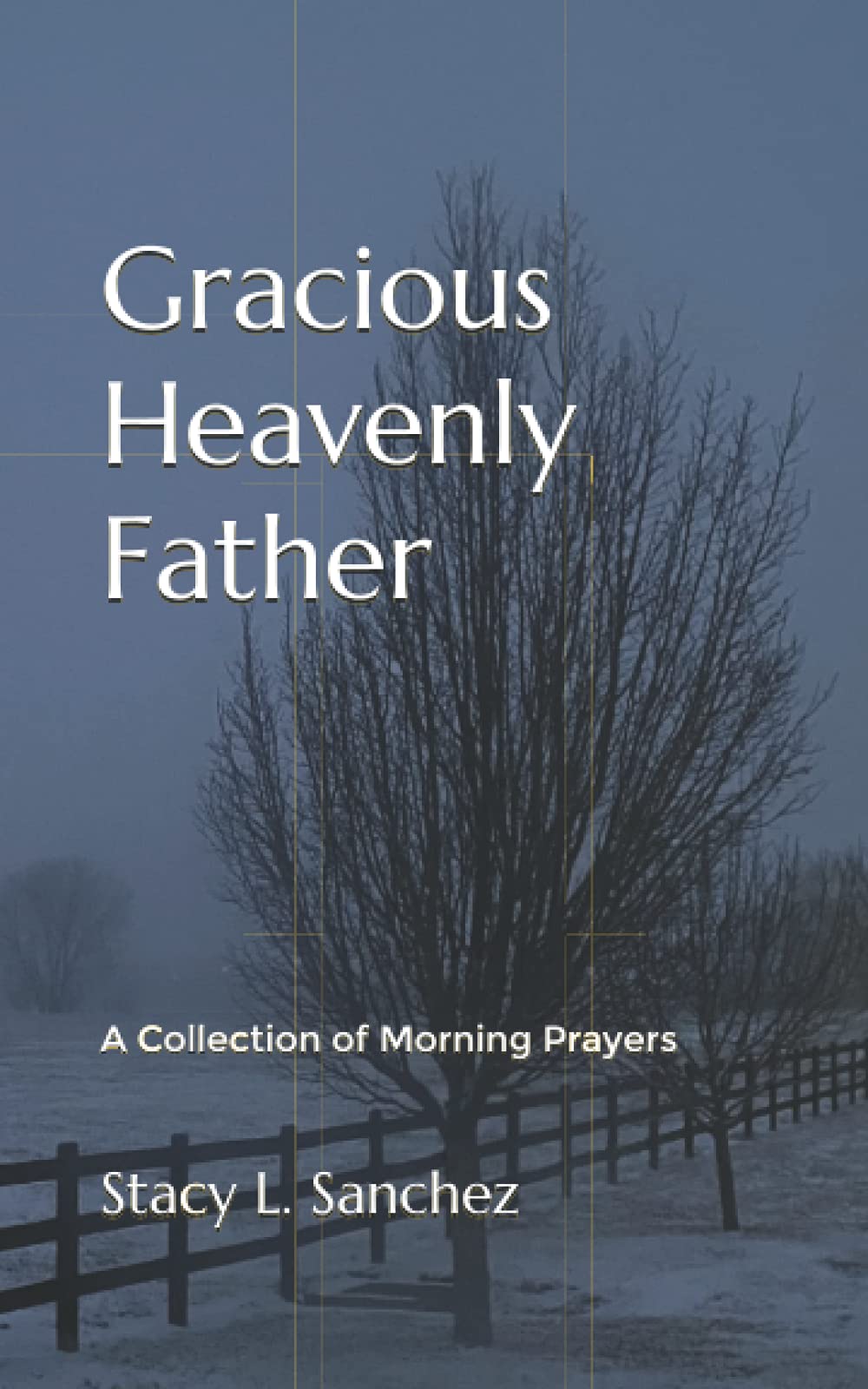 Gracious Heavenly Father: A Collection of Morning Prayers~