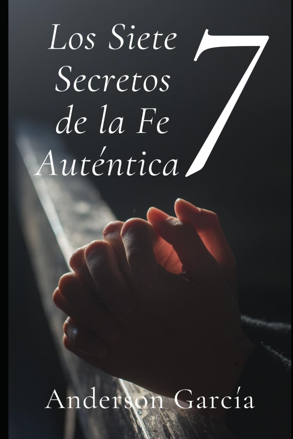 Los Siete Secretos de la Fe Auténtica