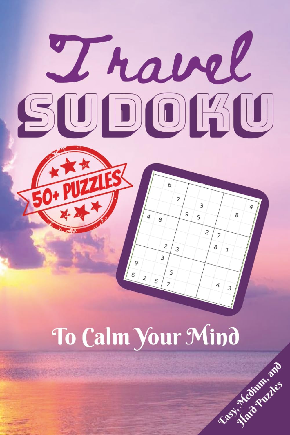 Travel Sudoku to Calm Your Mind: Calming Sudoku Puzzles with Solutions | Easy to Read Print | Soothing Quotes on each Puzzle to Help Unwind | 6x9 ... Difficulty:... Perfect for teens to Seniors