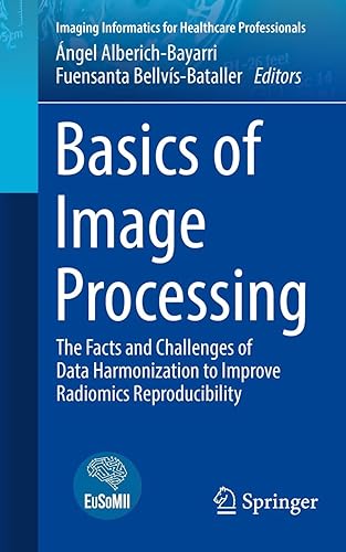 Basics of Image Processing: The Facts and Challenges of Data Harmonization to Improve Radiomics Reproducibility (Imaging Informatics for Healthcare Professionals)