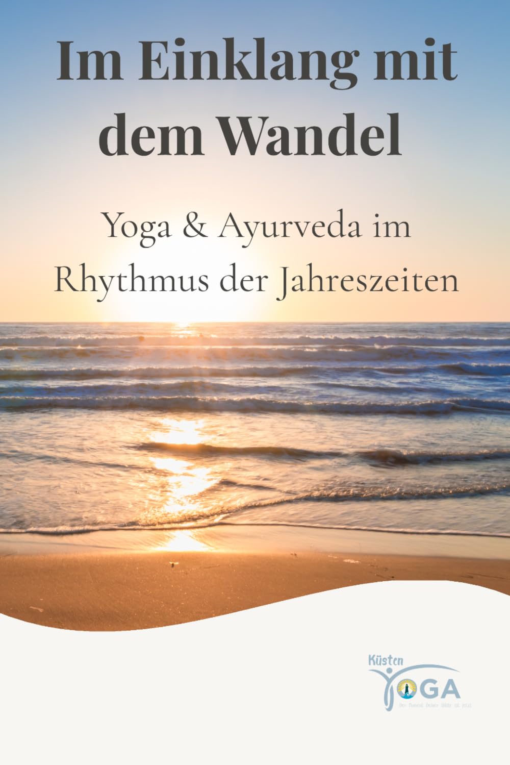 Im Einklang mit dem Wandel: mit Yoga & Ayurveda durch das Jahr