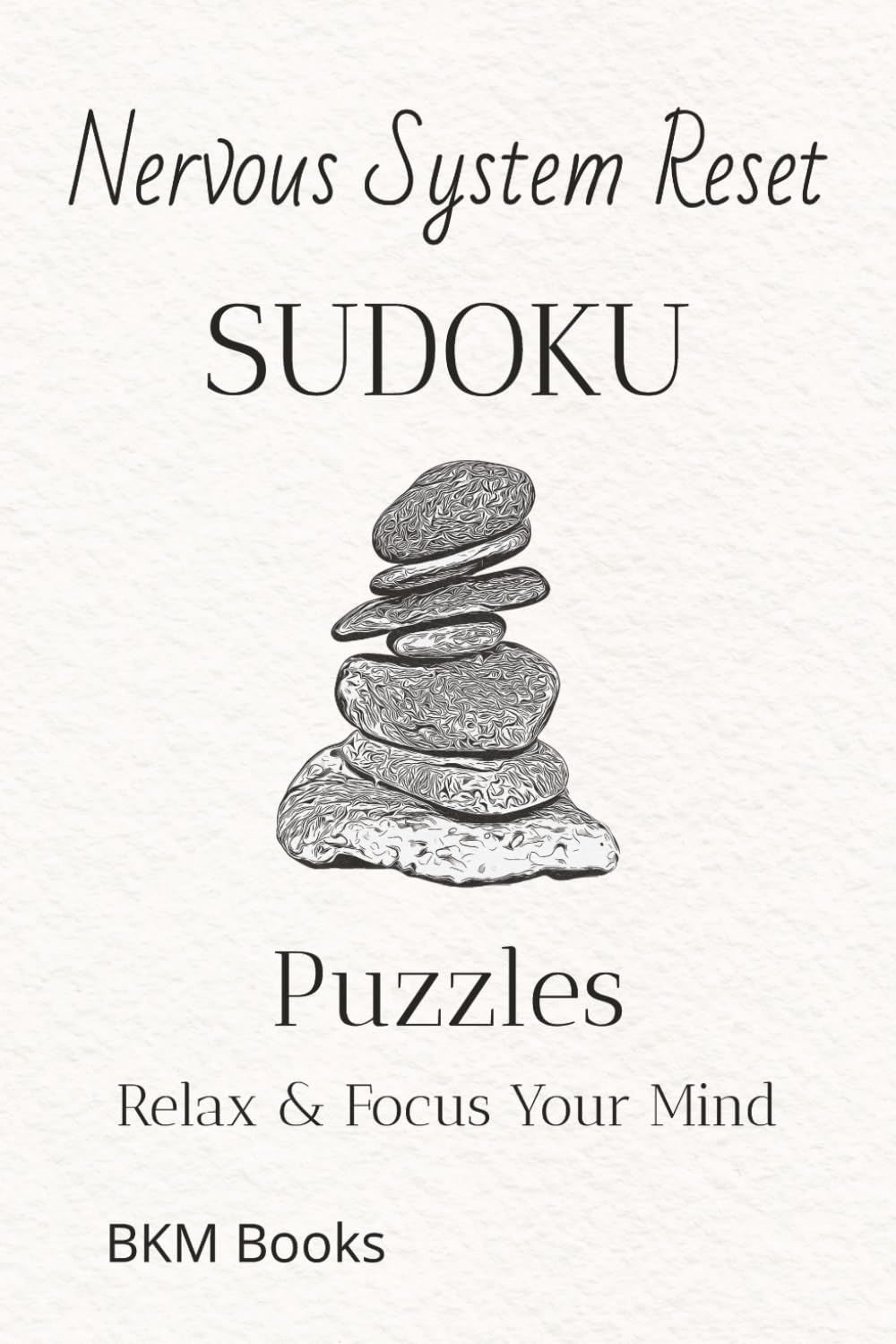 Nervous System Reset Sudoku Puzzles: Sudoku Puzzles for a Nervous System Reset | Help Calm the Mind, Relax, and Focus | 6x9 inches, 110 Pages | 50+ Puzzles | Solutions Included