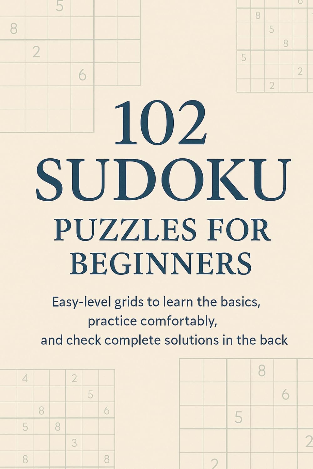 102 Easy Sudoku Puzzles for Beginners: A clear starter collection to build confidence, enjoy steady practice, and check solutions in the back