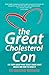 The Great Cholesterol Con: The Truth About What Really Causes Heart Disease and How to Avoid It