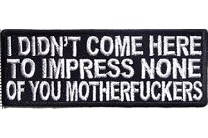 Wearable Expressions Leather Vest Patches: I Didn't Come Here to Impress You