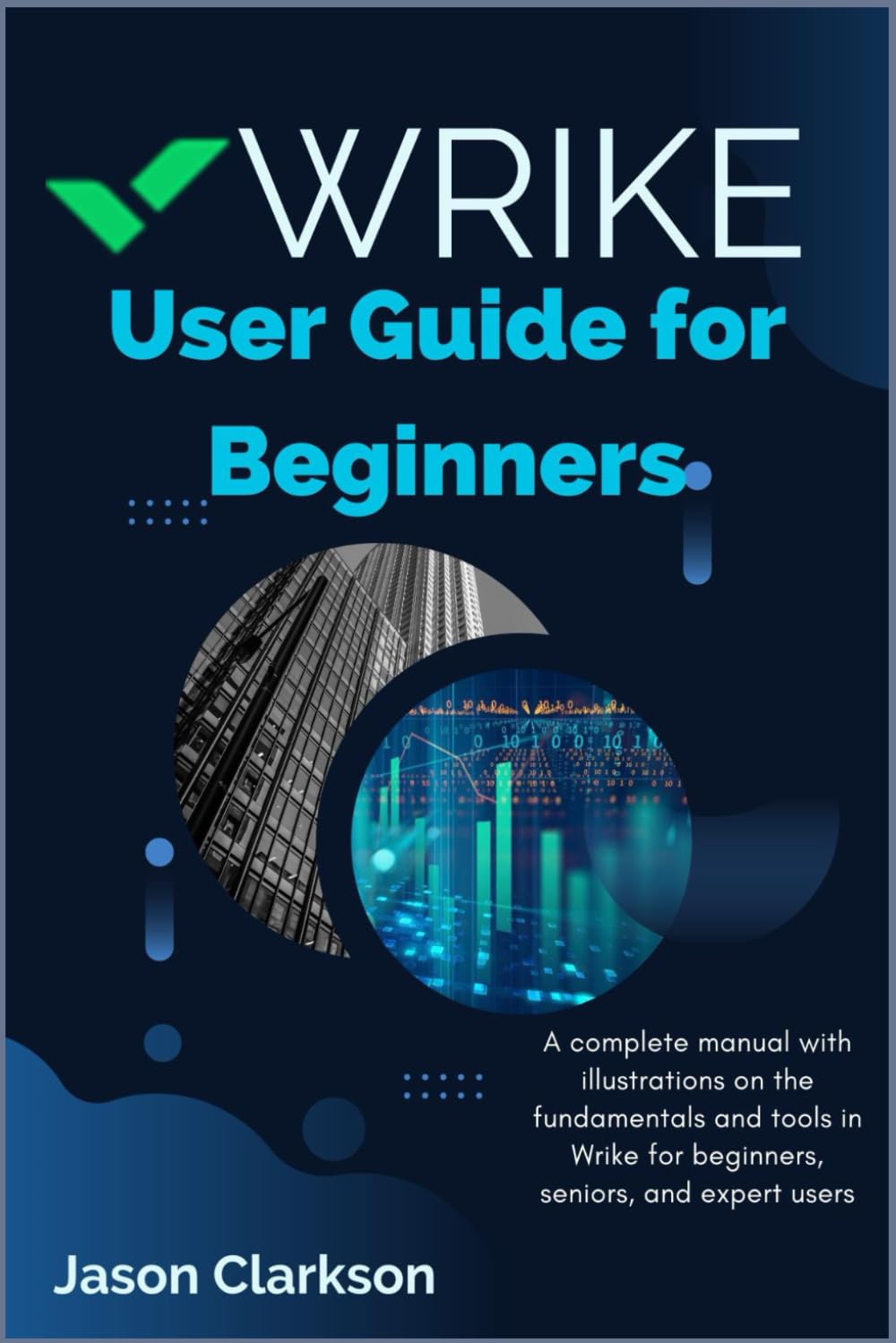 Wrike User Guide for Beginners: A complete manual with illustrations on the fundamentals and tools in Wrike for beginners, seniors, and expert users