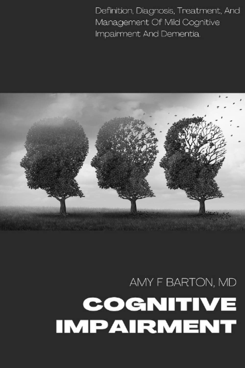 COGNITIVE IMPAIRMENT: DEFINITION, DIAGNOSIS, TREATMENT, AND MANAGEMENT OF MILD COGNITIVE IMPAIRMENT AND DEMENTIA
