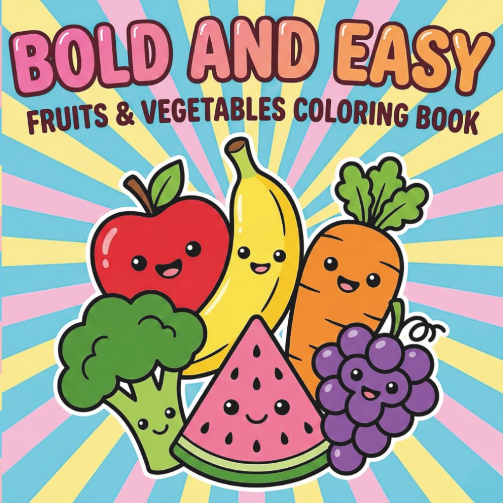 Bold and Easy Fruits & Vegetables Coloring Book: Coloring Pages for Toddlers, Kids, Beginners & Seniors | With Thick Lines for Stress-Free Fun & Relaxation