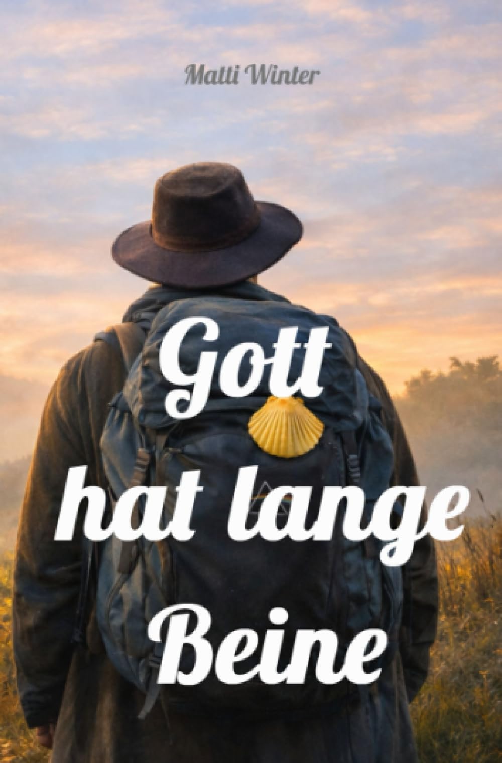 Gott hat lange Beine: Ein Camino zwischen Verlust, Nähe und Weitergehen