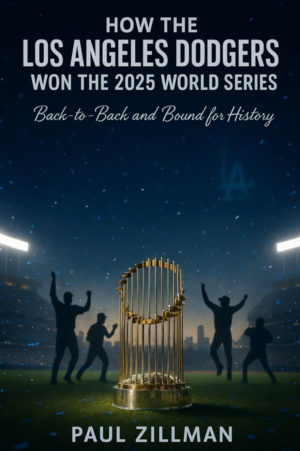 How the Los Angeles Dodgers Won the 2025 World Series: Back-to-Back and Bound for History
