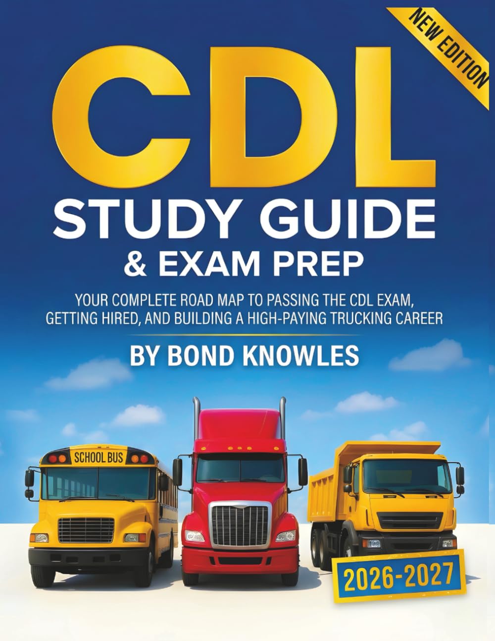 New CDL Study Guide & Exam Prep: Your Complete Road Map to Passing the CDL Exam, Getting Hired, and Building a High-Paying Trucking Career