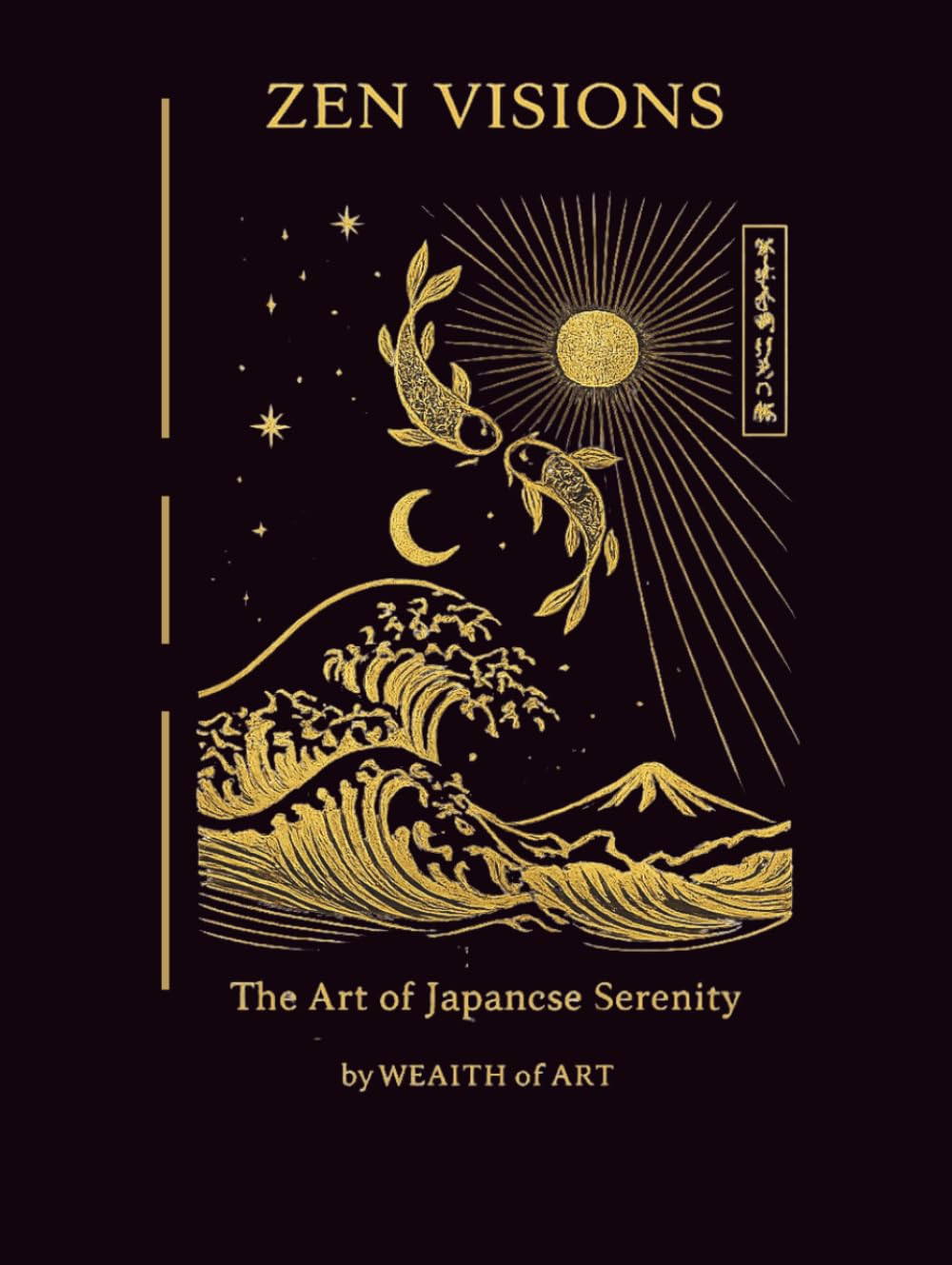 Zen Visions: Japanese Zen Art & Wabi Sabi — A Calm Coffee Table Book for Mindfulness, Meditation, Serenity and Minimalist Japanese Aesthetic (Wealth Of Art Collection)