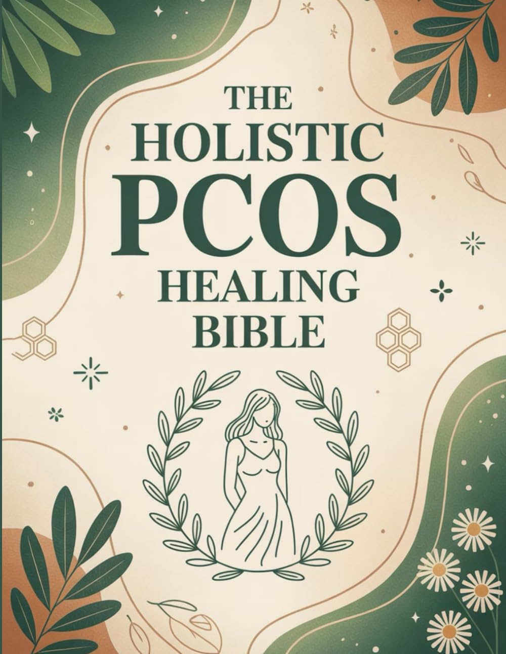 The Holistic PCOS Healing Bible: A Whole-Body Approach to Understanding PCOS with Lifestyle Strategies, Nutrition Guidance, and Supportive Practices