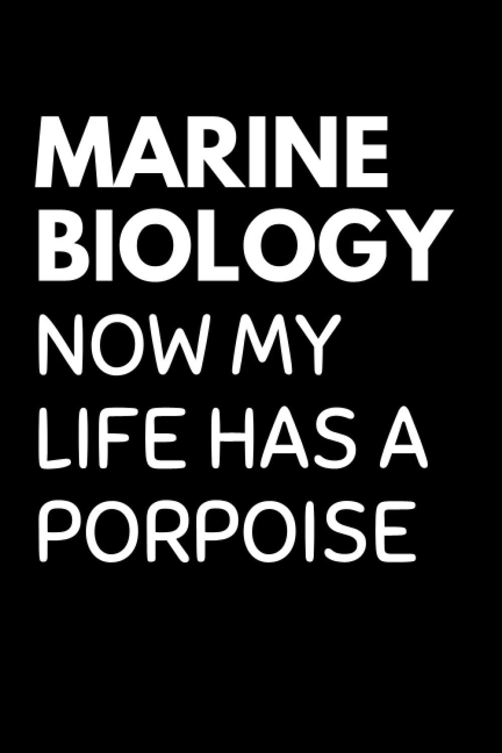 Marine Biology Now My Life Has A Porpoise: Biology Notebook With Lined Pages, A Great Appreciation Gift Idea For Marine Biologist