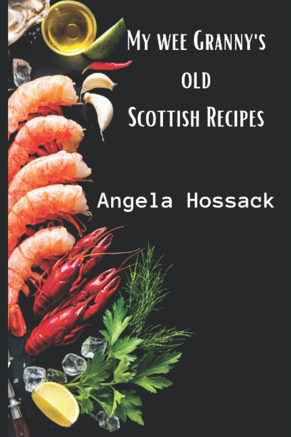 My Wee Granny's Old Scottish Recipes: Plain, delicious and wholesome Scottish fare from my wee granny's table to yours: 1