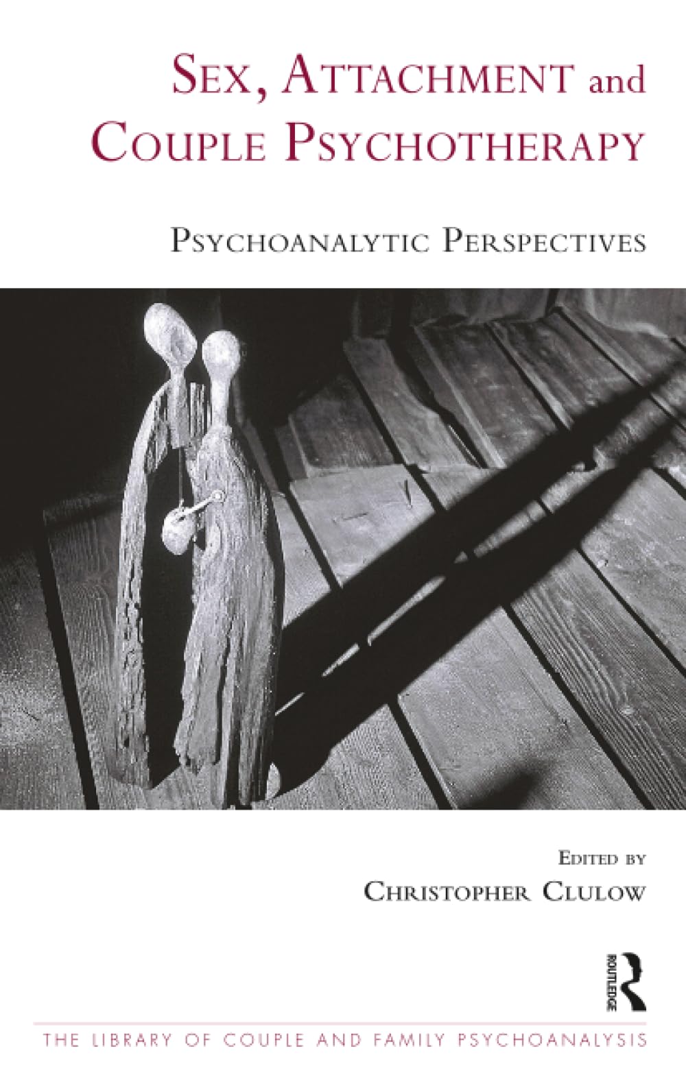 Sex, Attachment and Couple Psychotherapy: Psychoanalytic Perspectives (The Library of Couple and Family Psychoanalysis)