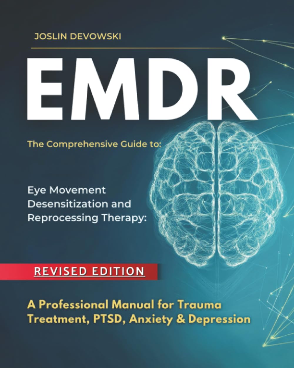 EMDR: The Comprehensive Guide to Eye Movement Desensitization and Reprocessing Therapy: A Professional Manual for Trauma Treatment, PTSD, Anxiety & Depression