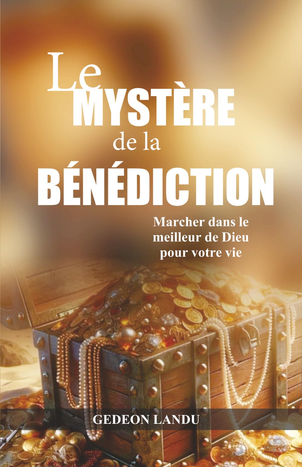 Le mystère de la bénédiction: Marcher dans le meilleur de Dieu pour votre vie