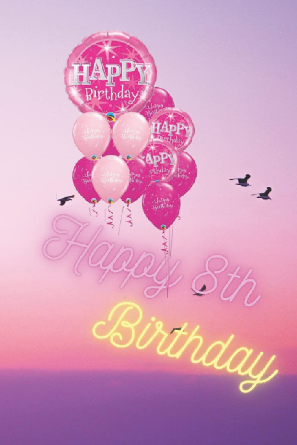 happy 8th birthday: Awseme Journal For 8th Birthday Gift For Girls, Journal To Write In For Girls, Gift For Girls.