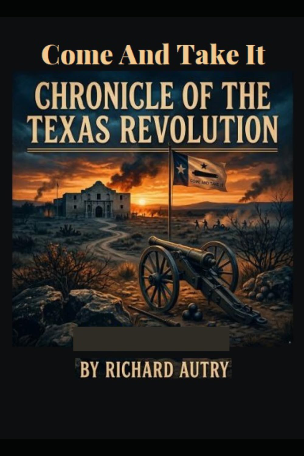 Come And Take It: Chronicle of the Texas Revolution
