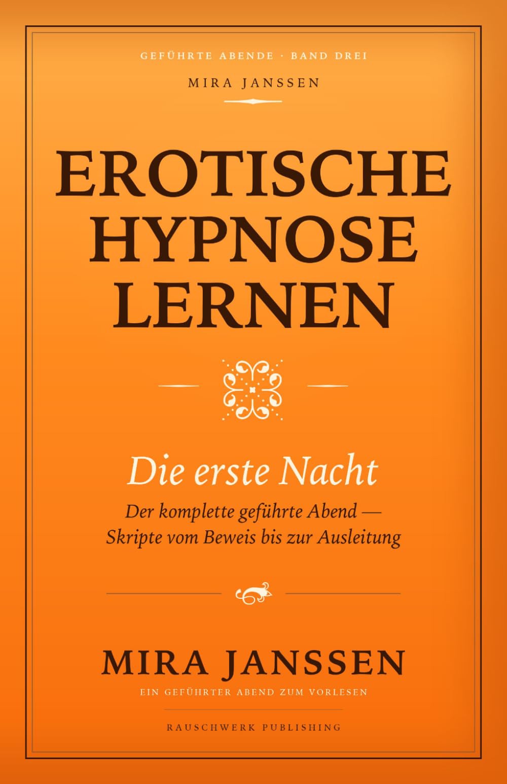 Erotische Hypnose lernen: Die erste Nacht: Der komplette geführte Abend — Skripte vom Beweis bis zur Ausleitung