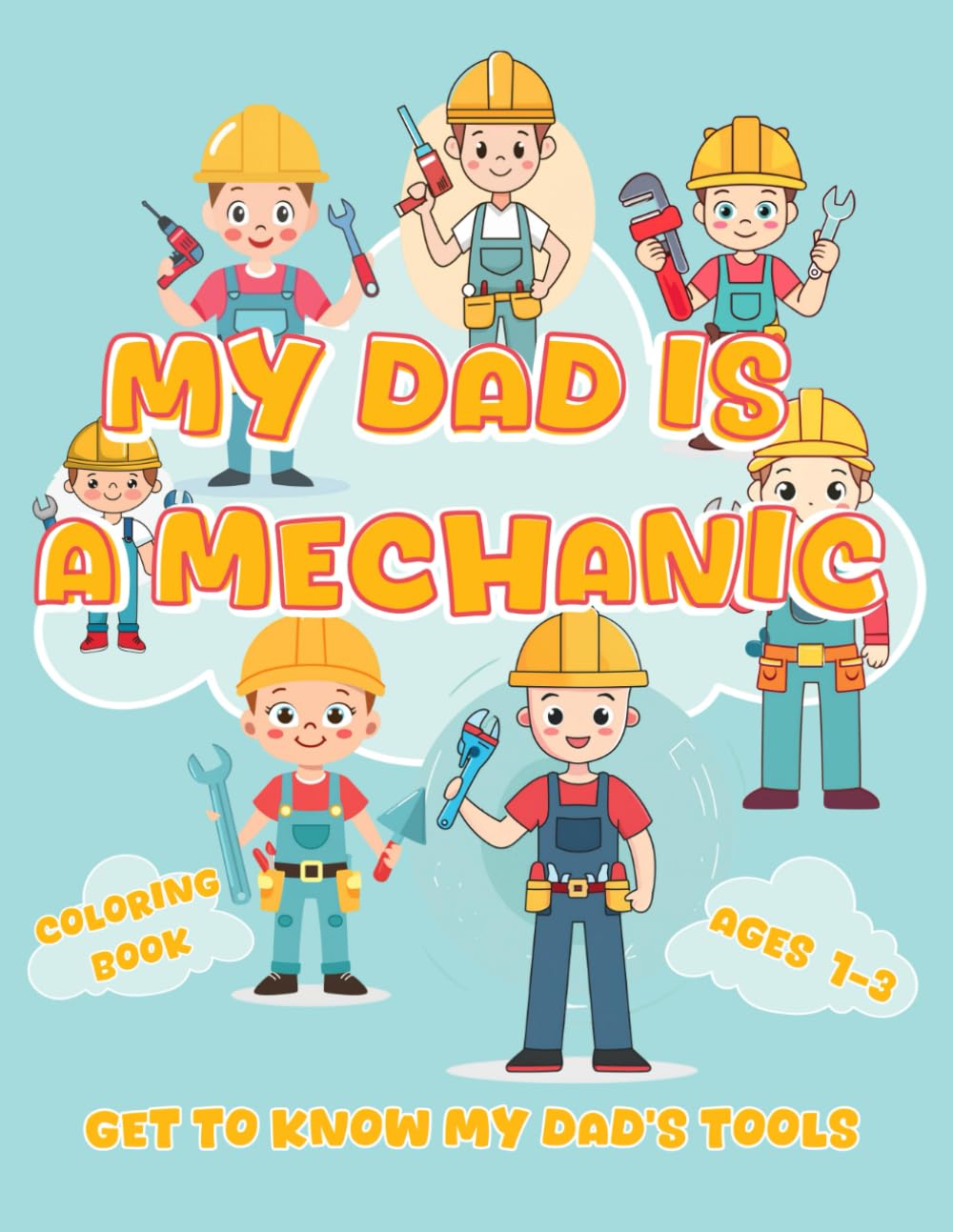 My Dad is a Mechanic: Get To Know My Dad's Tools: A Fun Coloring Book for Kids 1-3 to Learn About Mechanic Tools with Big Letters