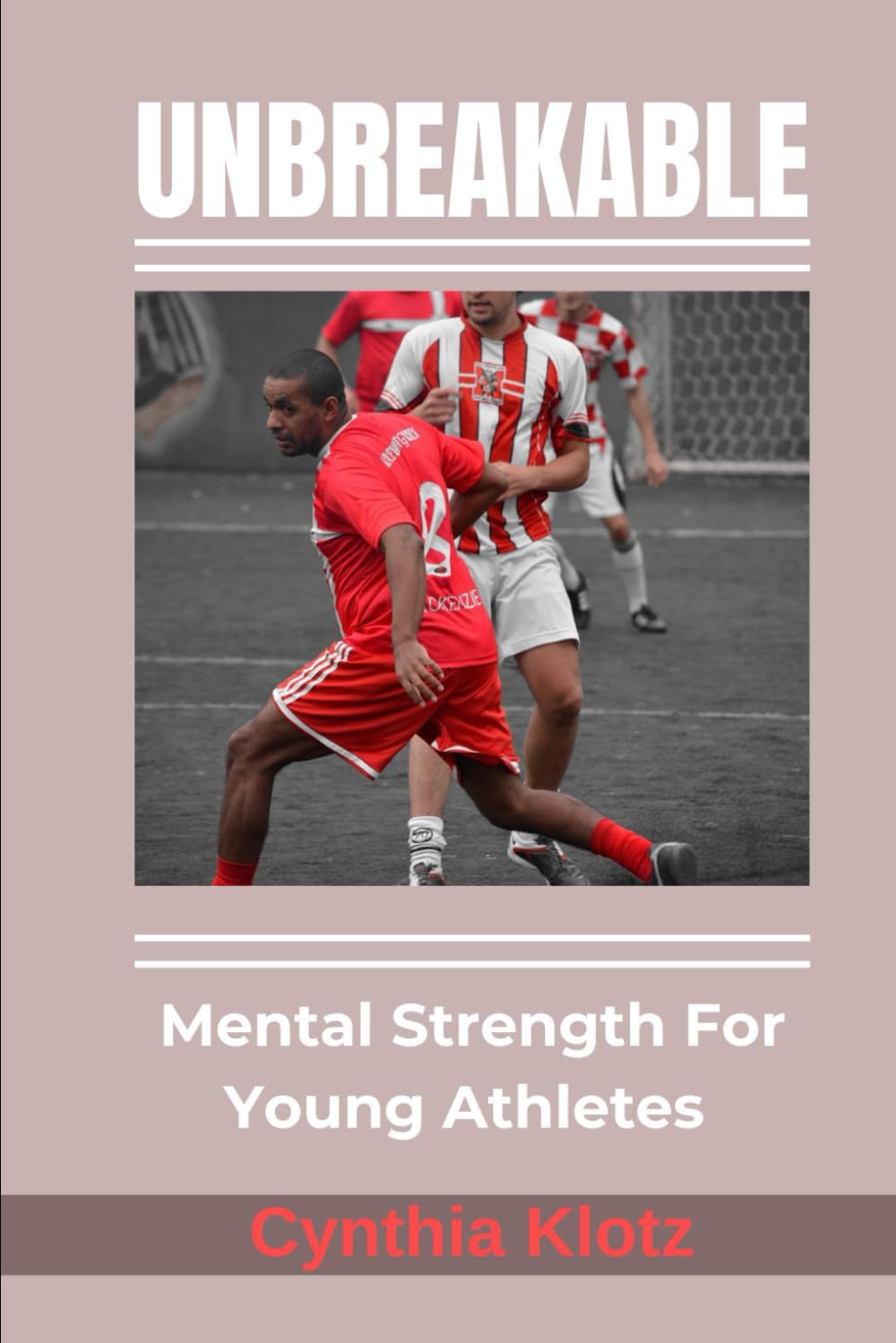 Unbreakable: Mental Strength for Young Athletes
