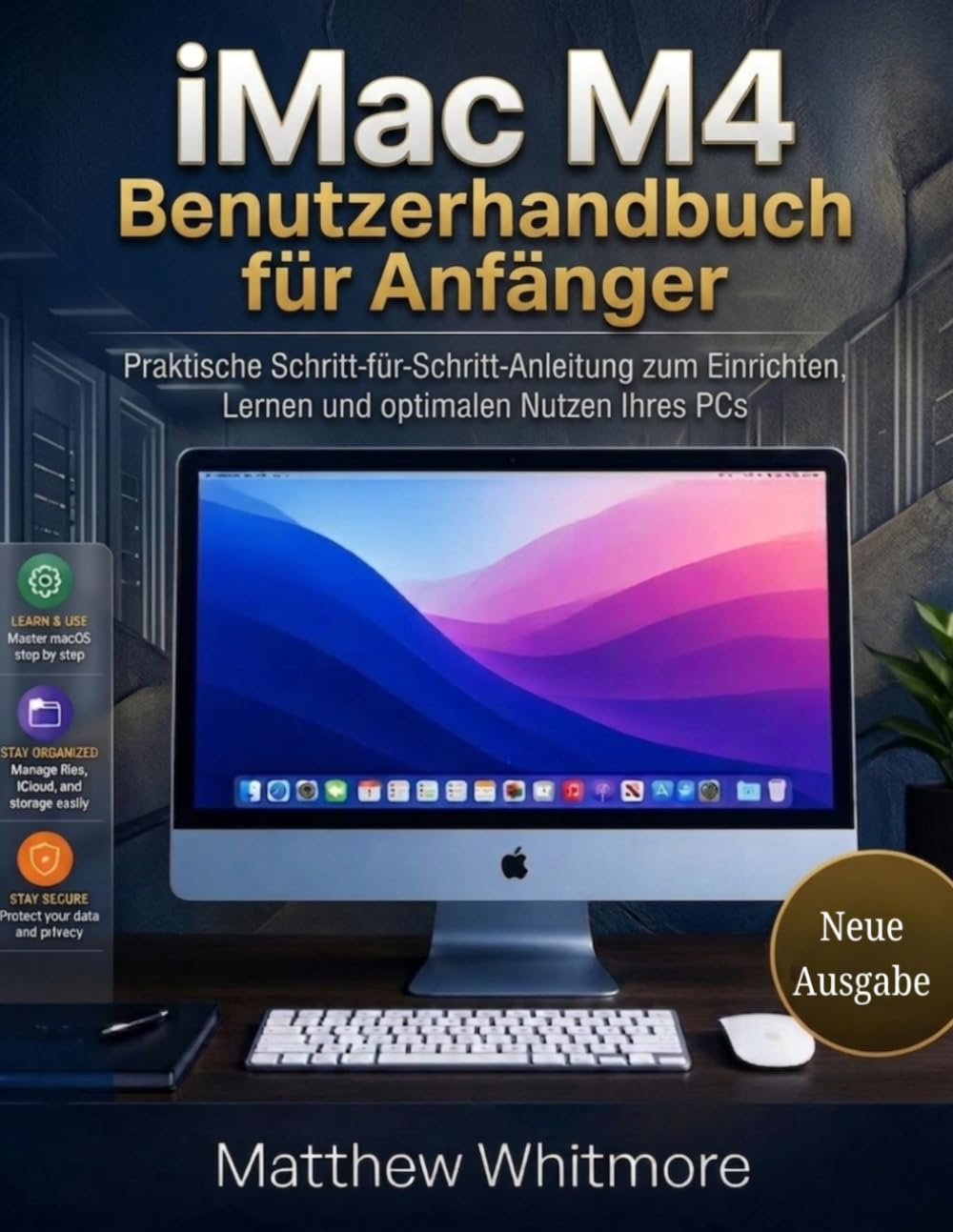iMac M4 Benutzerhandbuch für Anfänger: Praktische Schritt-für-Schritt-Anleitung zum Einrichten, Lernen und optimalen Nutzen Ihres PCs (Ausgabe 2026)