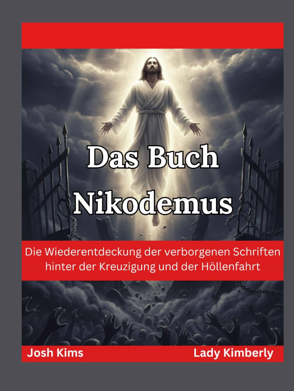 Das Buch Nikodemus: Die Wiederentdeckung der verborgenen Schriften hinter der Kreuzigung und der Höllenfahrt