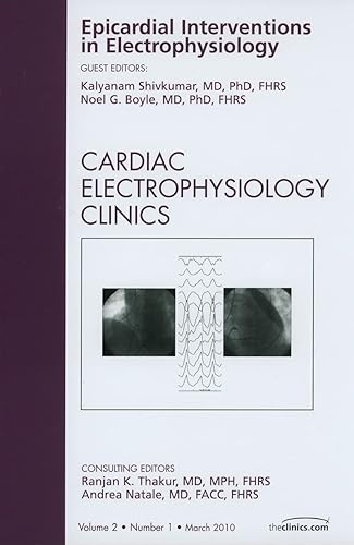 Epicardial Interventions in Electrophysiology, An Issue of Cardiac Electrophysiology Clinics (Volume 2-1) (The Clinics: Internal Medicine, Volume 2-1)