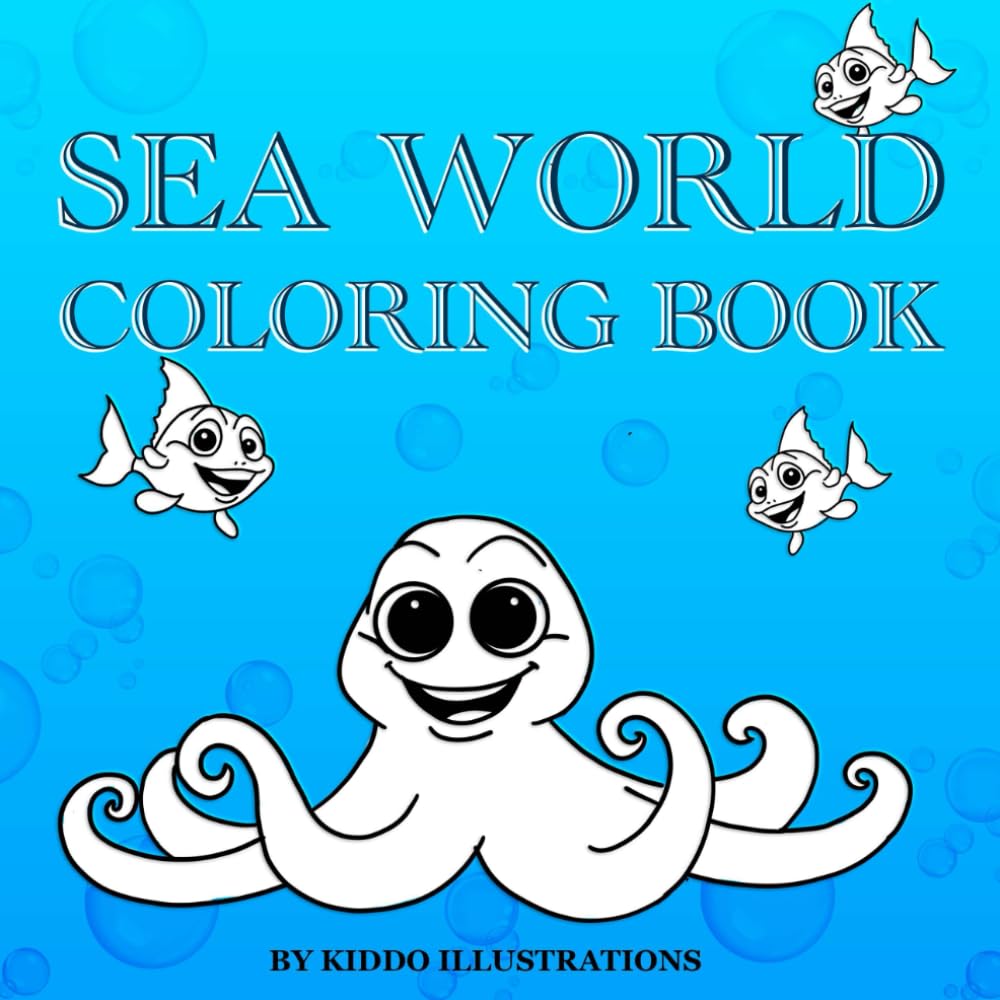 Sea World Coloring Book: A Fun and Relaxing Sea Animals Coloring Book for Kids Ages 4–8