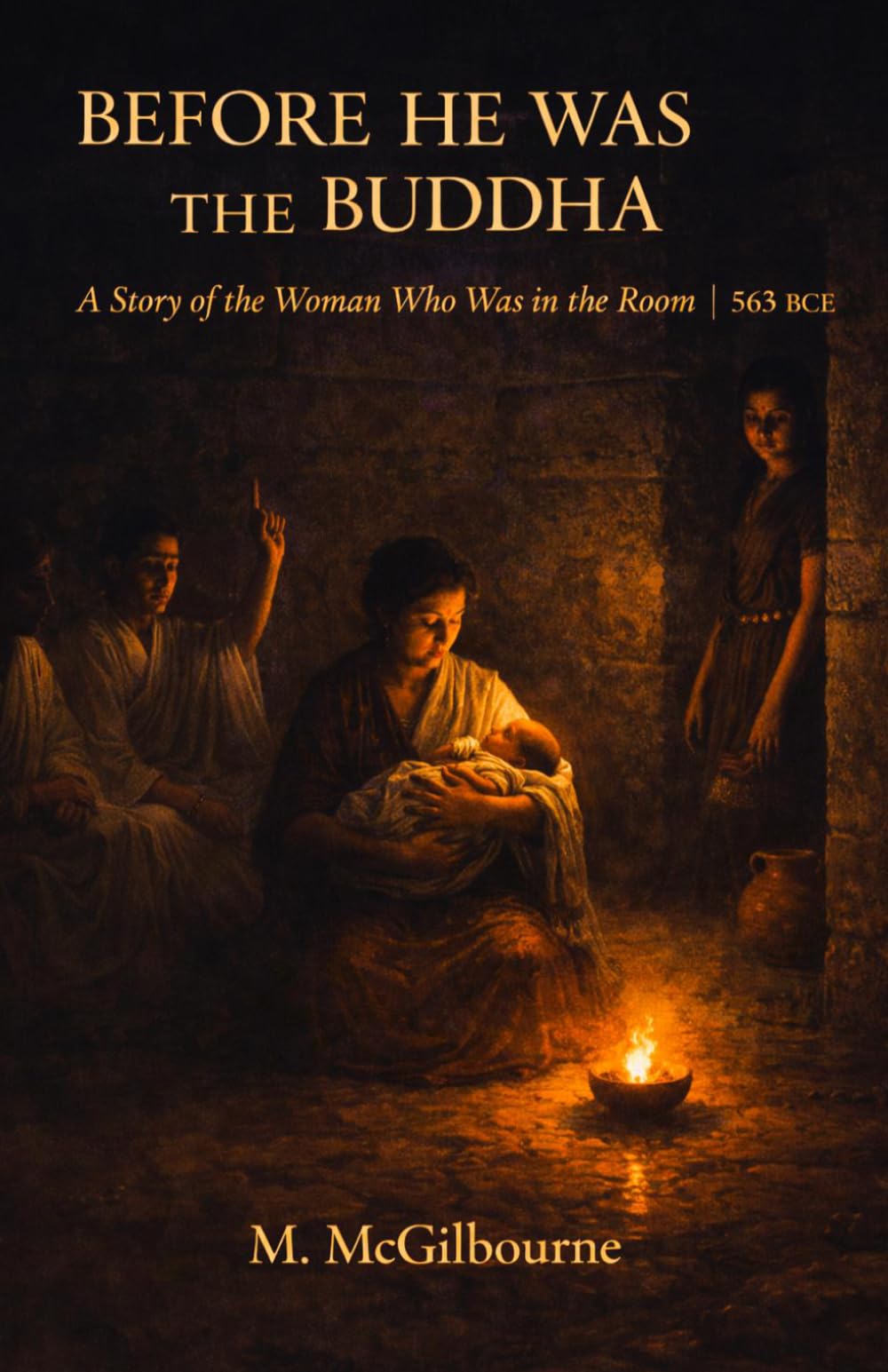 Before He Was Buddha: A Story of the Woman Who Was in the Room | Gangetic Plain 563 BCE: 20 (BEYOND HIS STORY WE STAND)
