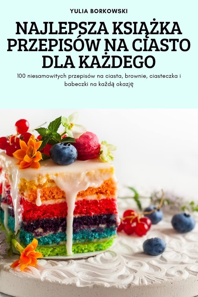 Najlepsza KsiĄŻka Przepisów Na Ciasto Dla KaŻdego: 100 niesamowitych przepisów na ciasta, brownie, ciasteczka i babeczki na każdą okazję: 100 ... i babeczki na każdą okazję