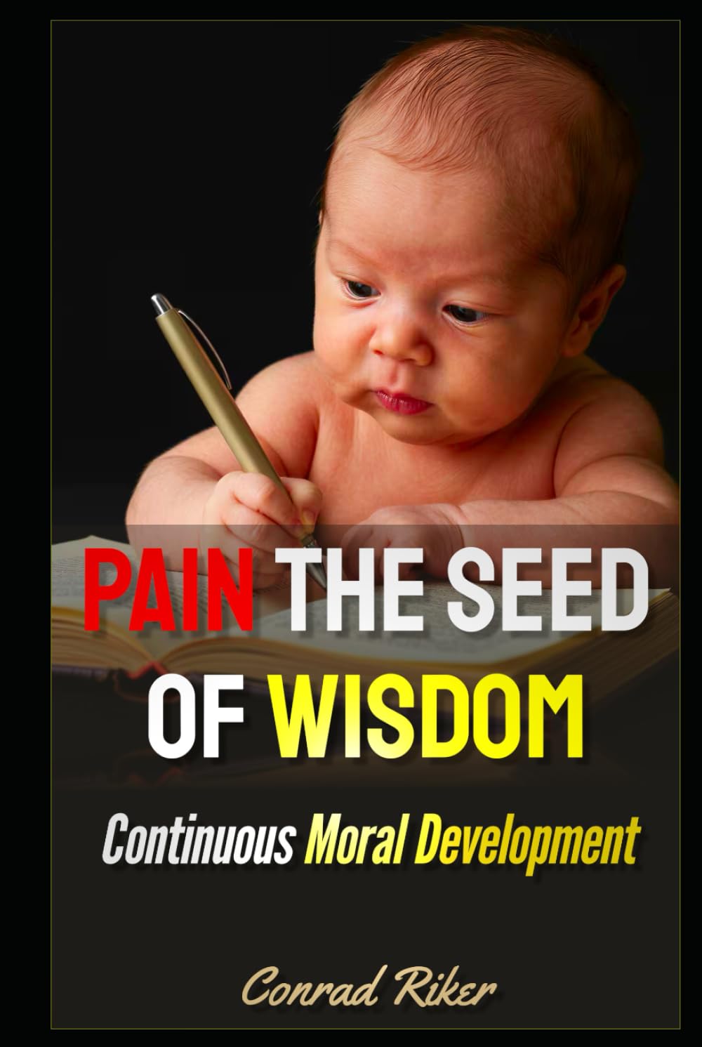 Pain The Seed Of Wisdom: Continuous Moral Development (Redpilled Wisdom (satire))