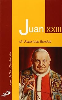 Juan XXIII: Un Papa todo bo...