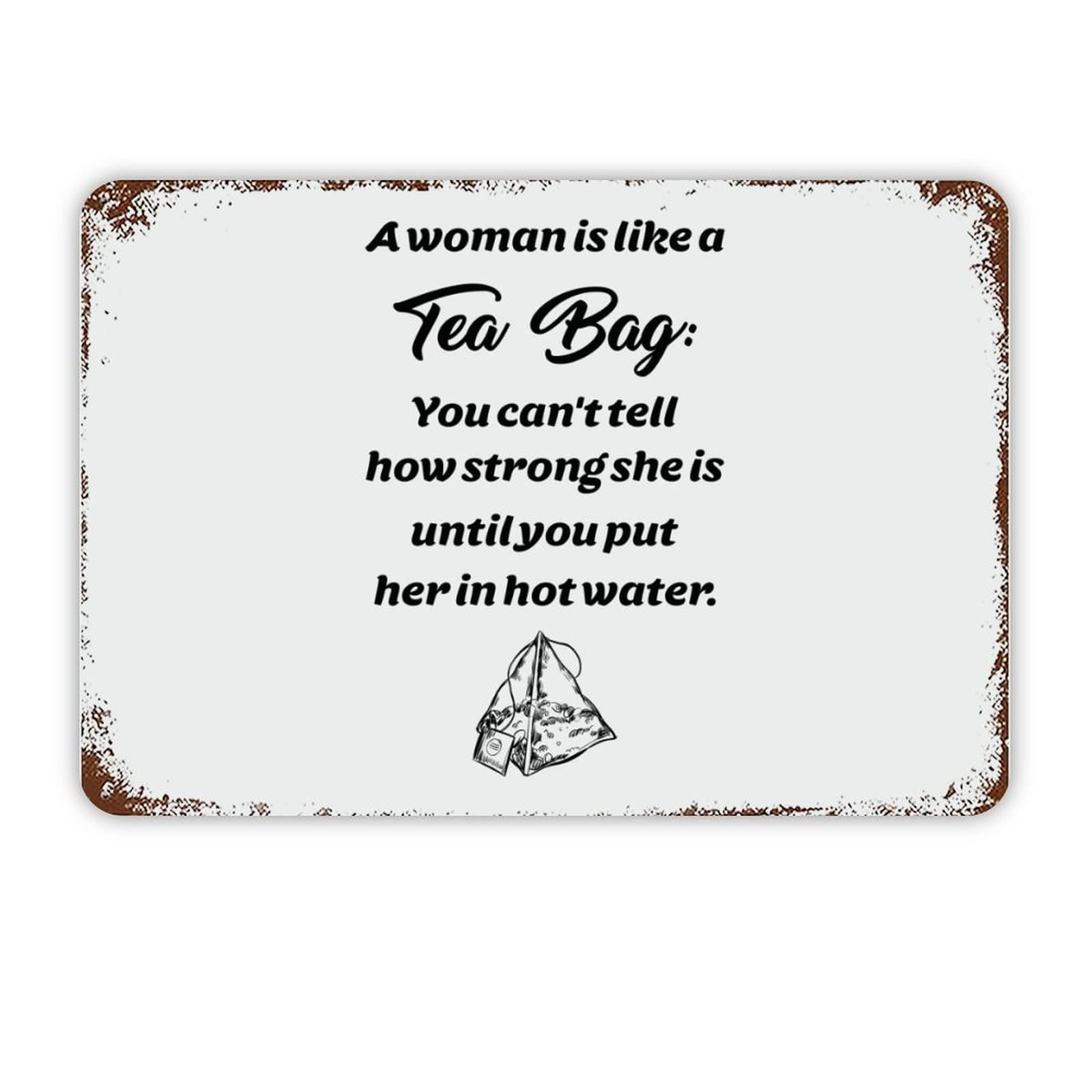 ENEDNATE A Woman is Like A Tea Bag You Can't Tell How Strong She is Until You Put Her in Hot Water Vintage Metal Sign 8x12 Quote Aluminum Tin Signs for Indoor & Outdoor Home Decor Wall Art Poster