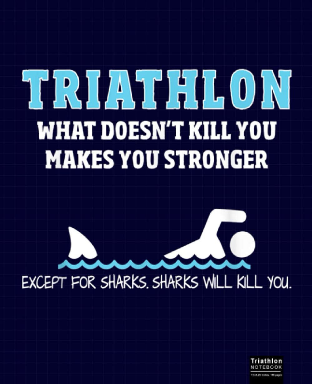 Triathlon Funny Sharks Will Kill You Composition Notebook: Triathlon, Swimming, Running, Biking Notebook. 120 Pages 7.5" X 9.25" Wide Ruled Line Paper.
