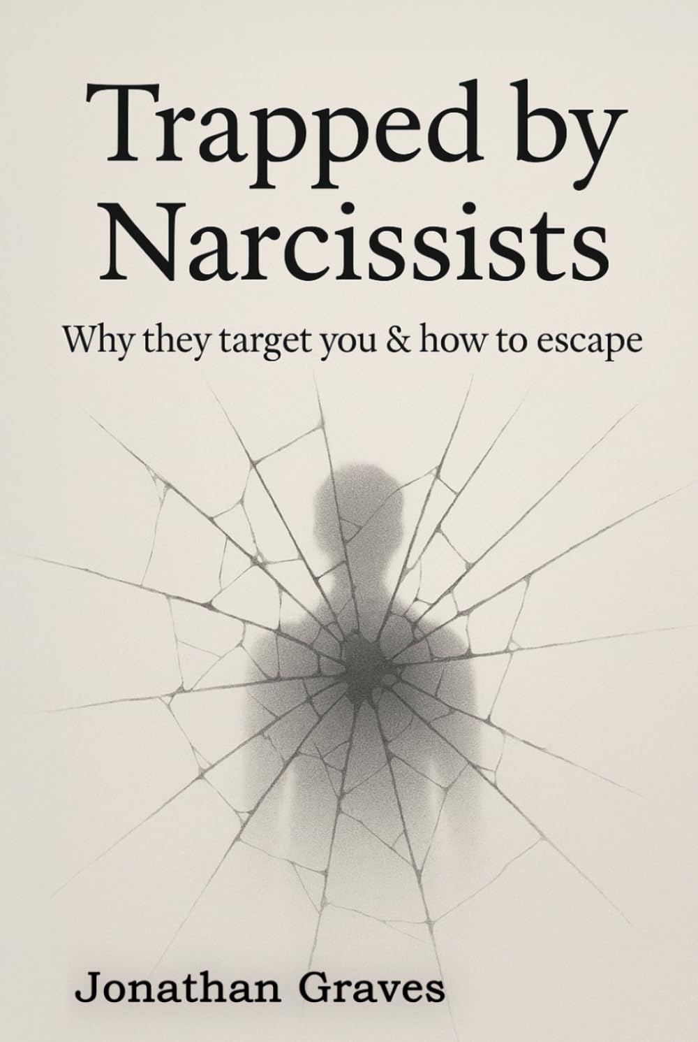 Trapped by Narcissists & Toxic People: Recognizing Their Manipulative Tactics, Understanding Why They Target You, and Learning How to Escape, Heal, ... Life After Emotional and Psychological Abuse