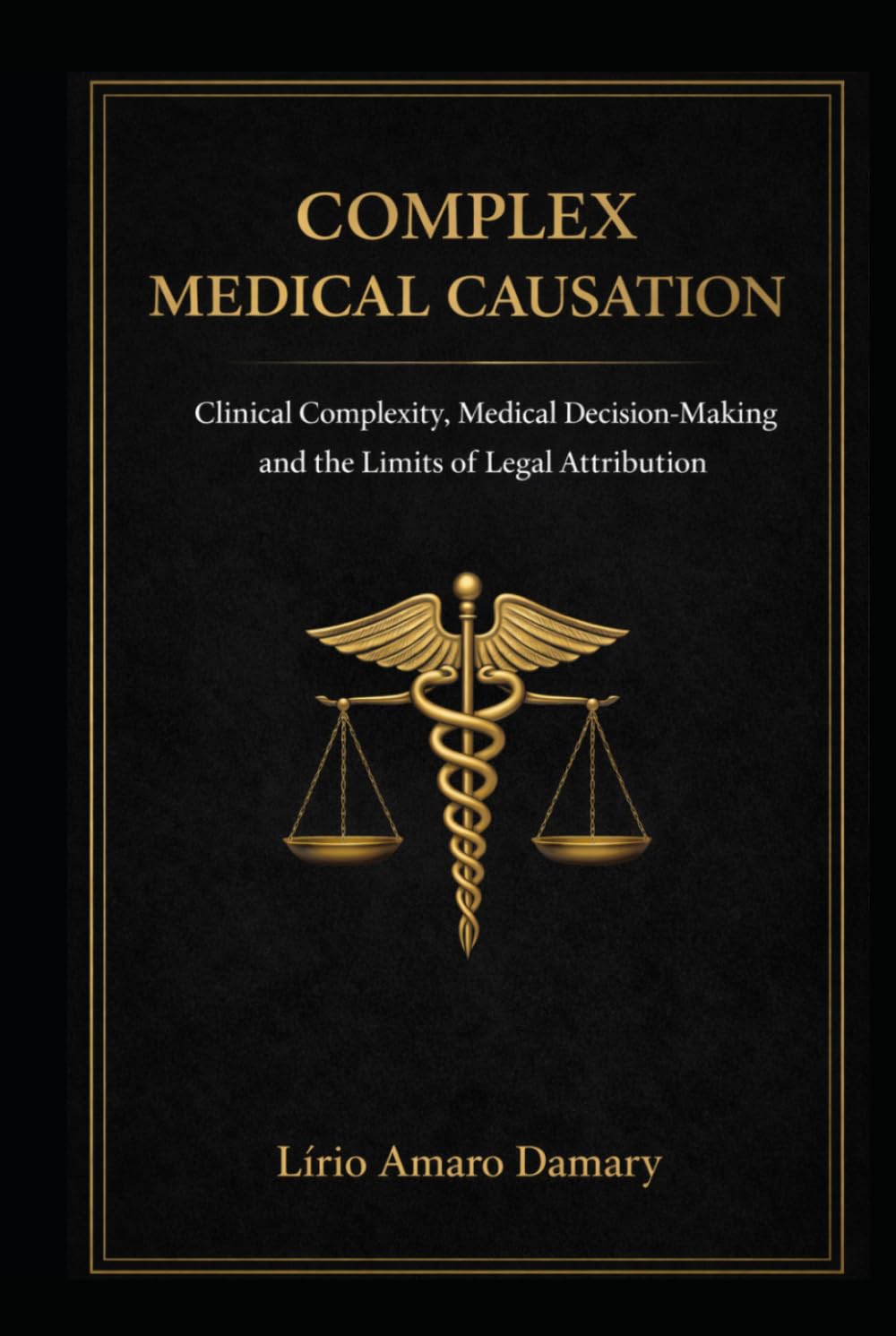 Complex Medical Causation: Clinical Complexity, Medical Decision-Making, and the Limits of Legal Attribution