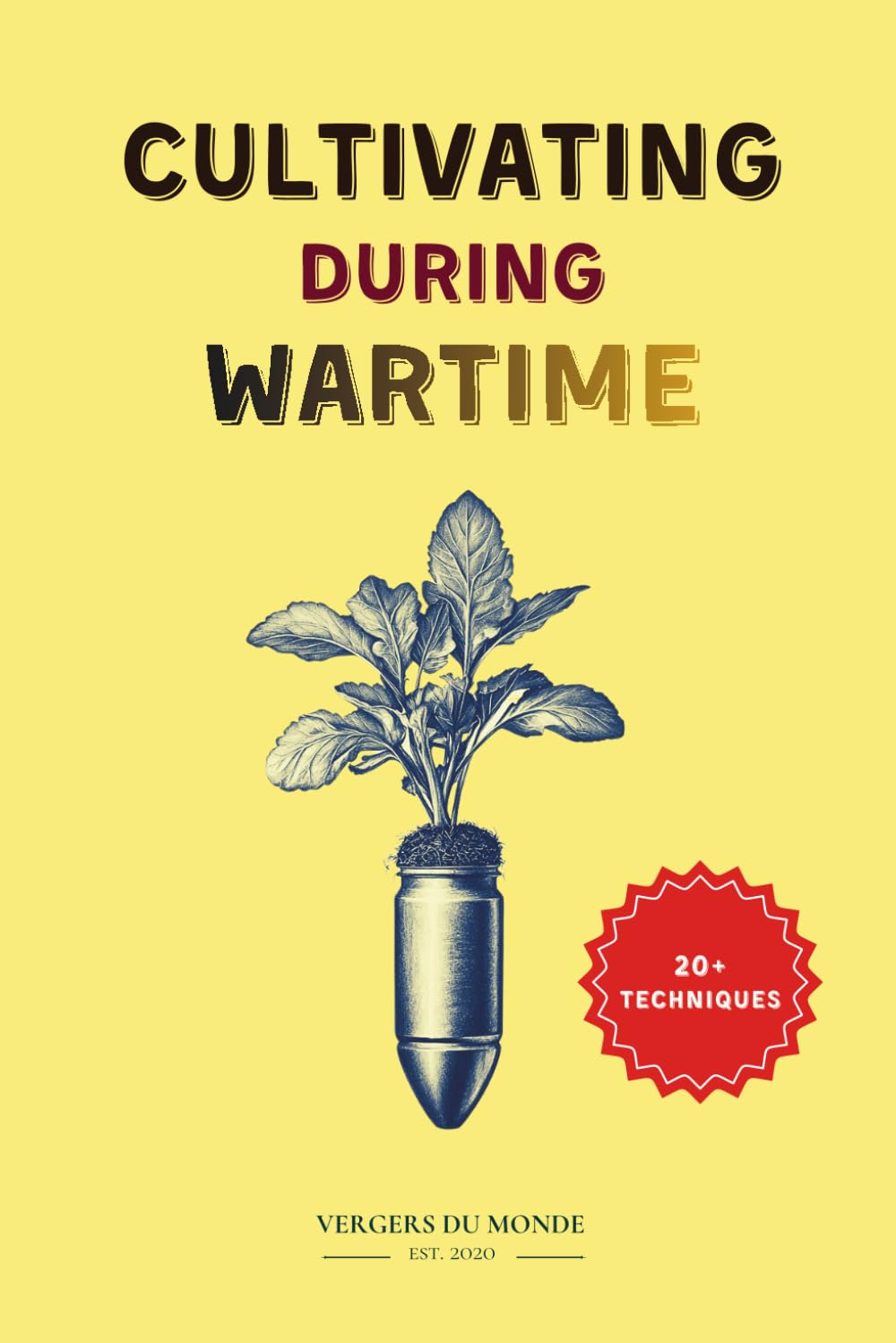 Cultivating During Wartime: Knowledge and Resilience of the World: 1 (Agriculture and war)