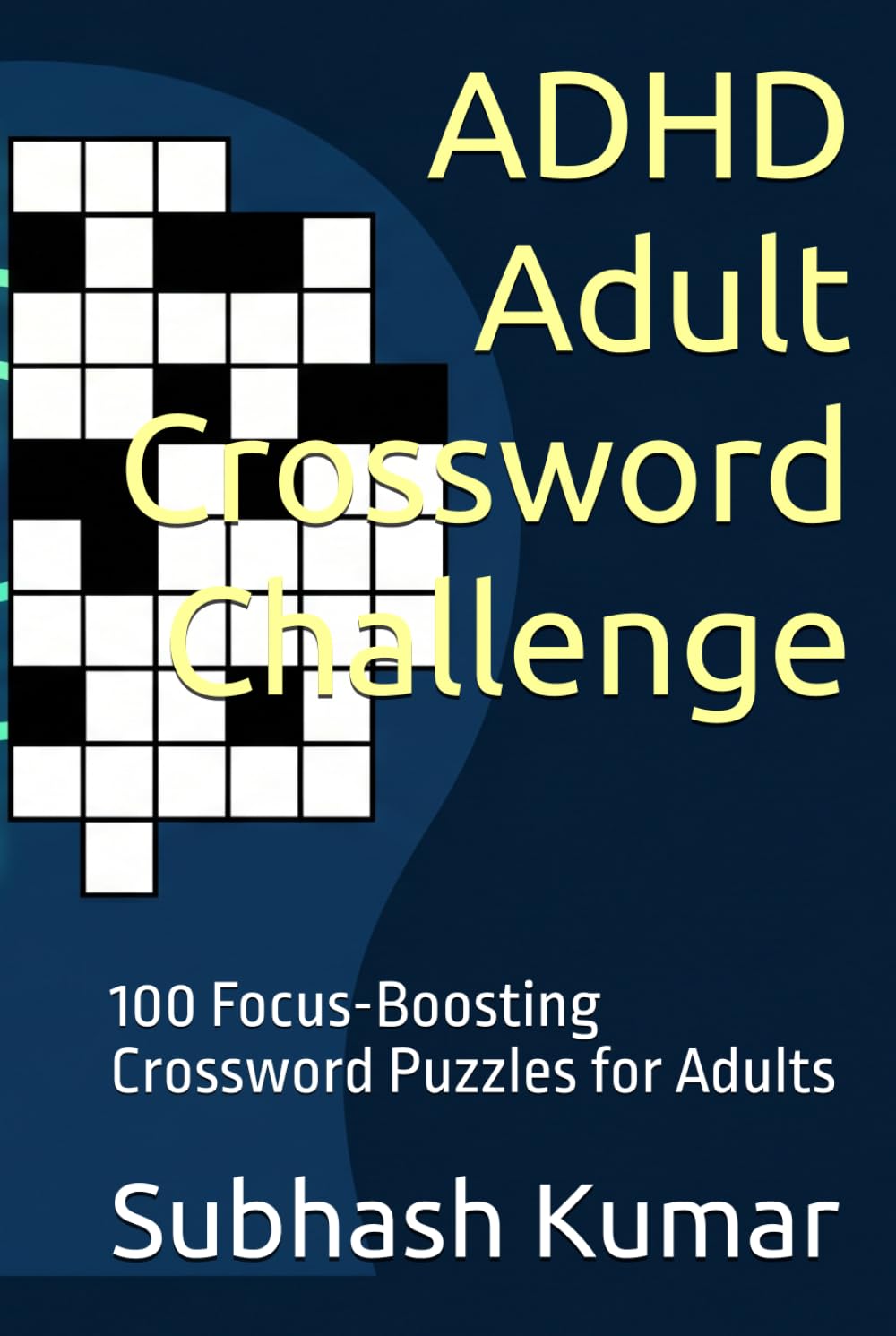 ADHD Adult Crossword Challenge: 100 Focus-Boosting Crossword Puzzles for Adults