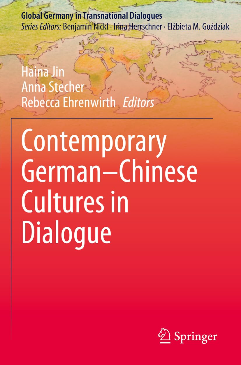 Contemporary German–Chinese Cultures in Dialogue (Global Germany in Transnational Dialogues)