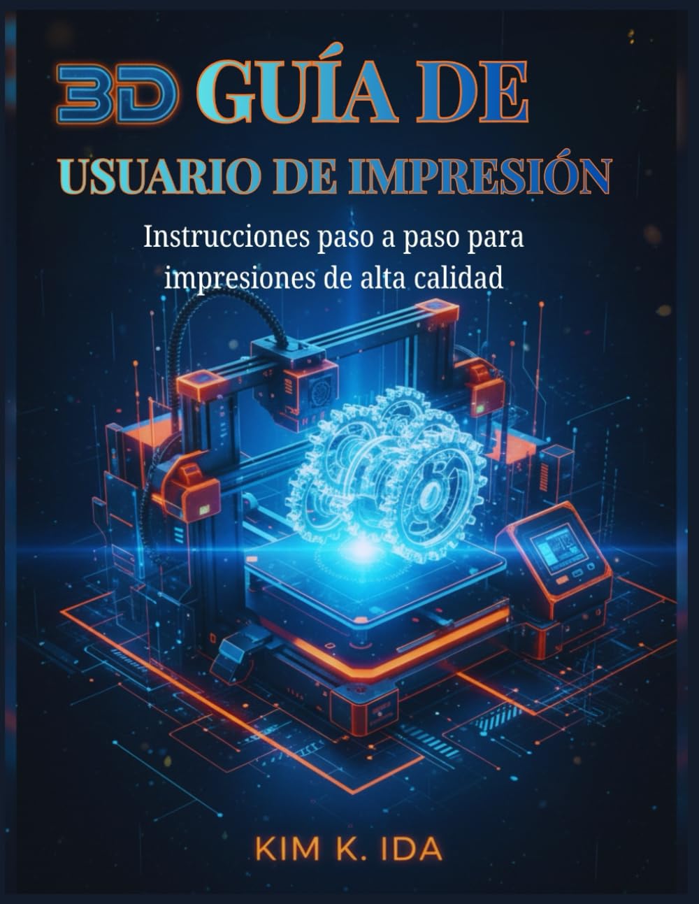 GUÍA DE USUARIO DE IMPRESIÓN 3D: Instrucciones paso a paso para impresiones de alta calidad