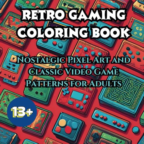 Retro Gaming Coloring Book: Nostalgic Pixels and Classic Patterns for Adults: A Collection of 80s and 90s Video Game Art for Adu