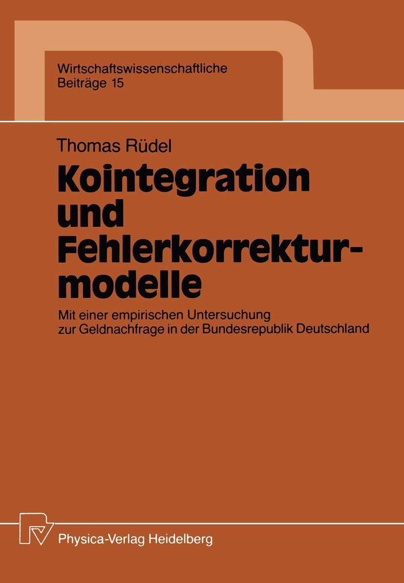 Kointegration und Fehlerkorrekturmodelle: Mit einer empirischen Untersuchung zur Geldnachfrage in der Bundesrepublik Deutschland (Wirtschaftswissenschaftliche Beiträge, 15) (German Edition)